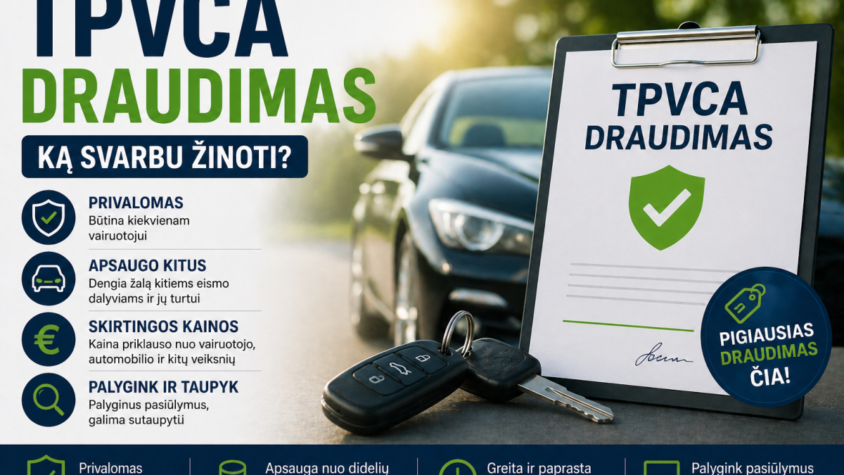TPVCA draudimas Lietuvoje: ką svarbu žinoti ir kaip išsirinkti geriausią variantą?
